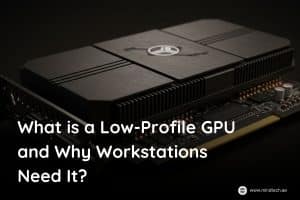 what-is-low-profile-gpu-and-why-workstations-need-it